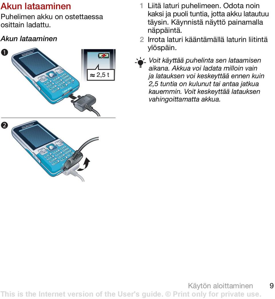 2 Irrota laturi kääntämällä laturin liitintä ylöspäin. Voit käyttää puhelinta sen lataamisen aikana.