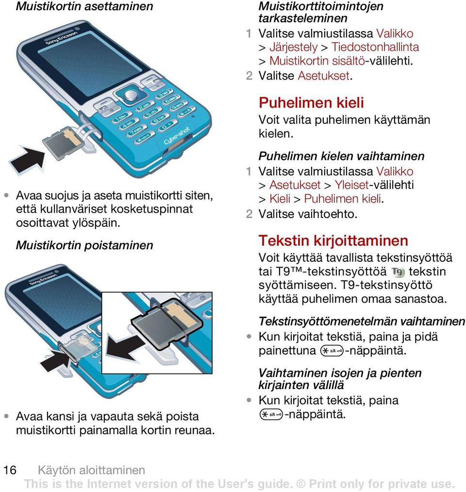Muistikorttitoimintojen tarkasteleminen > Järjestely > Tiedostonhallinta > Muistikortin sisältö-välilehti. 2 Valitse Asetukset. Puhelimen kieli Voit valita puhelimen käyttämän kielen.