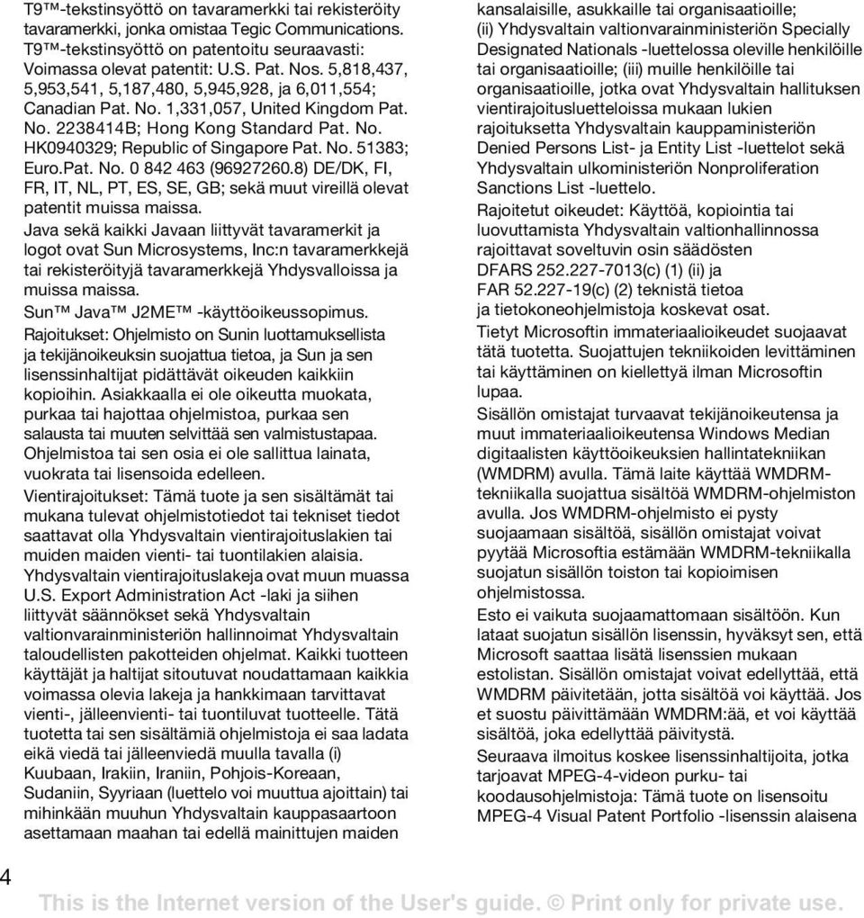 Pat. No. 0 842 463 (96927260.8) DE/DK, FI, FR, IT, NL, PT, ES, SE, GB; sekä muut vireillä olevat patentit muissa maissa.