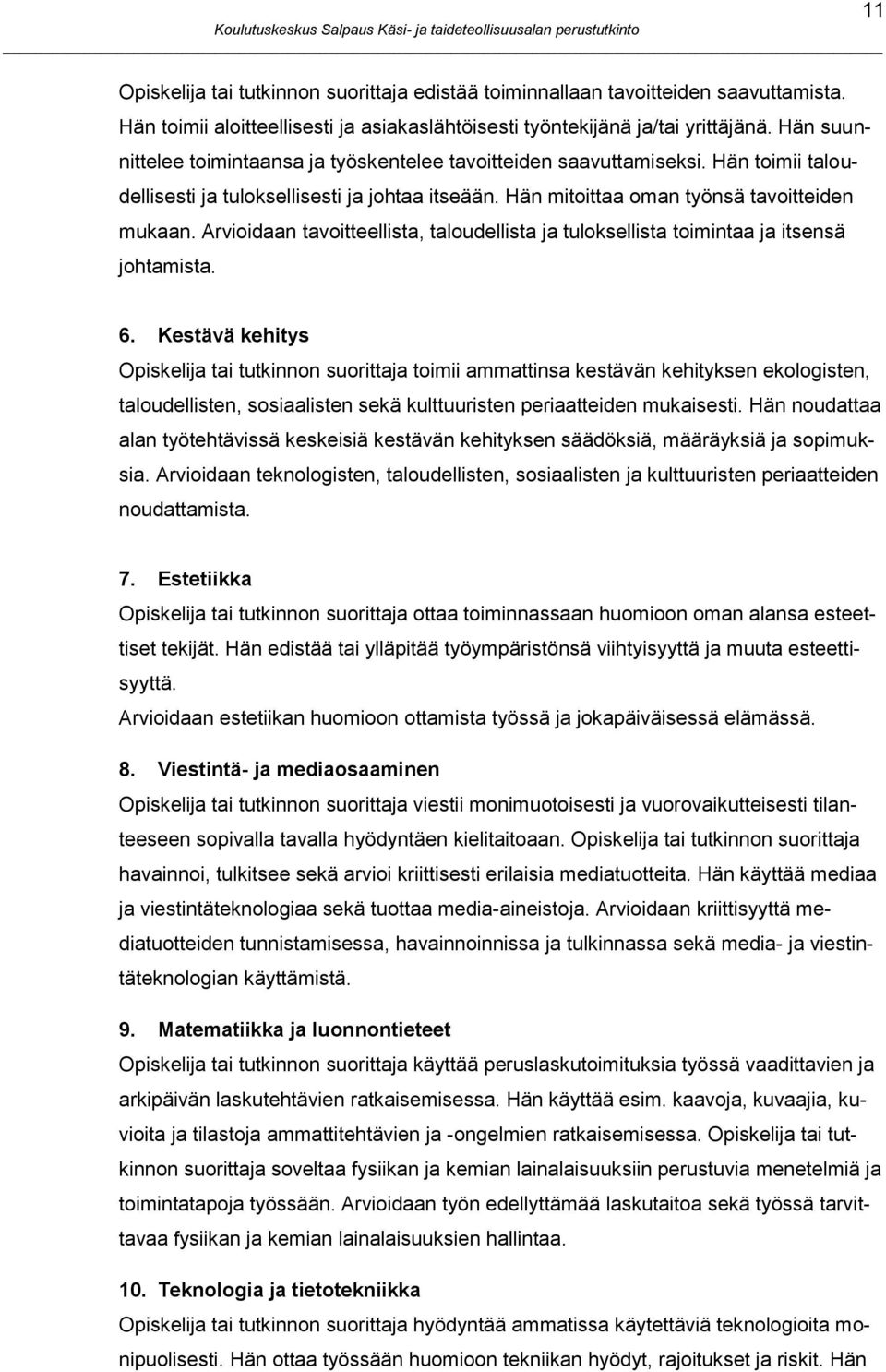 Arvioidaan tavoitteellista, taloudellista ja tuloksellista toimintaa ja itsensä johtamista. 11 6.