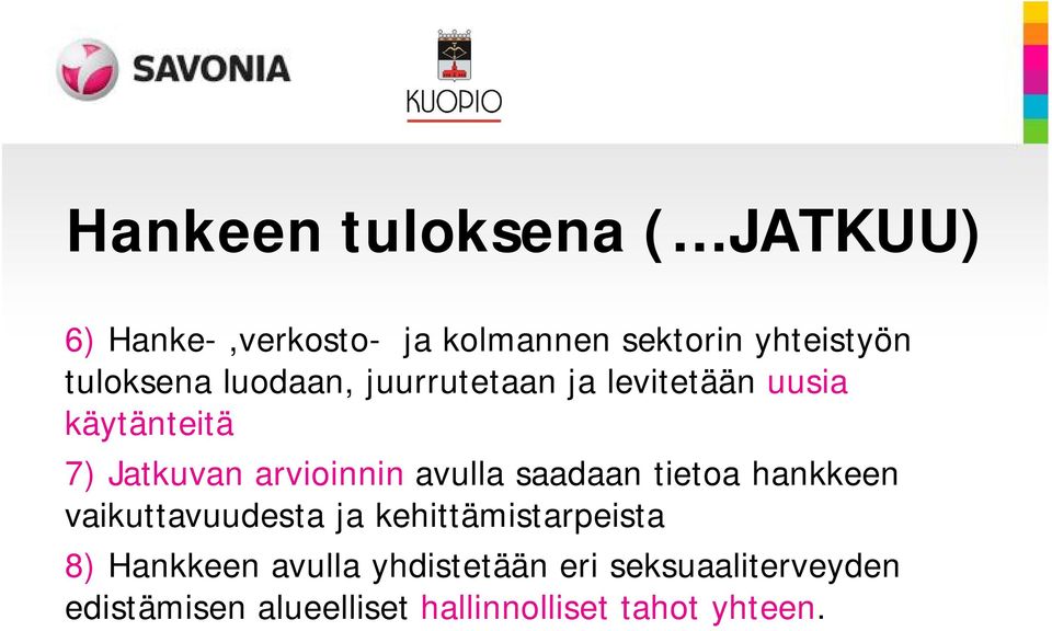 avulla saadaan tietoa hankkeen vaikuttavuudesta ja kehittämistarpeista 8) Hankkeen