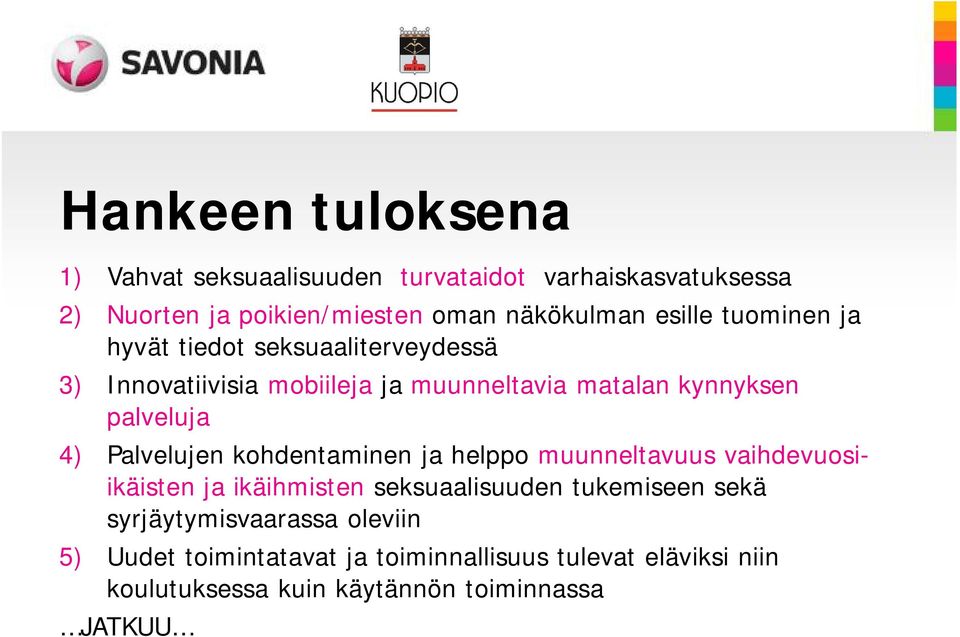 4) Palvelujen kohdentaminen ja helppo muunneltavuus vaihdevuosiikäisten ja ikäihmisten seksuaalisuuden tukemiseen sekä