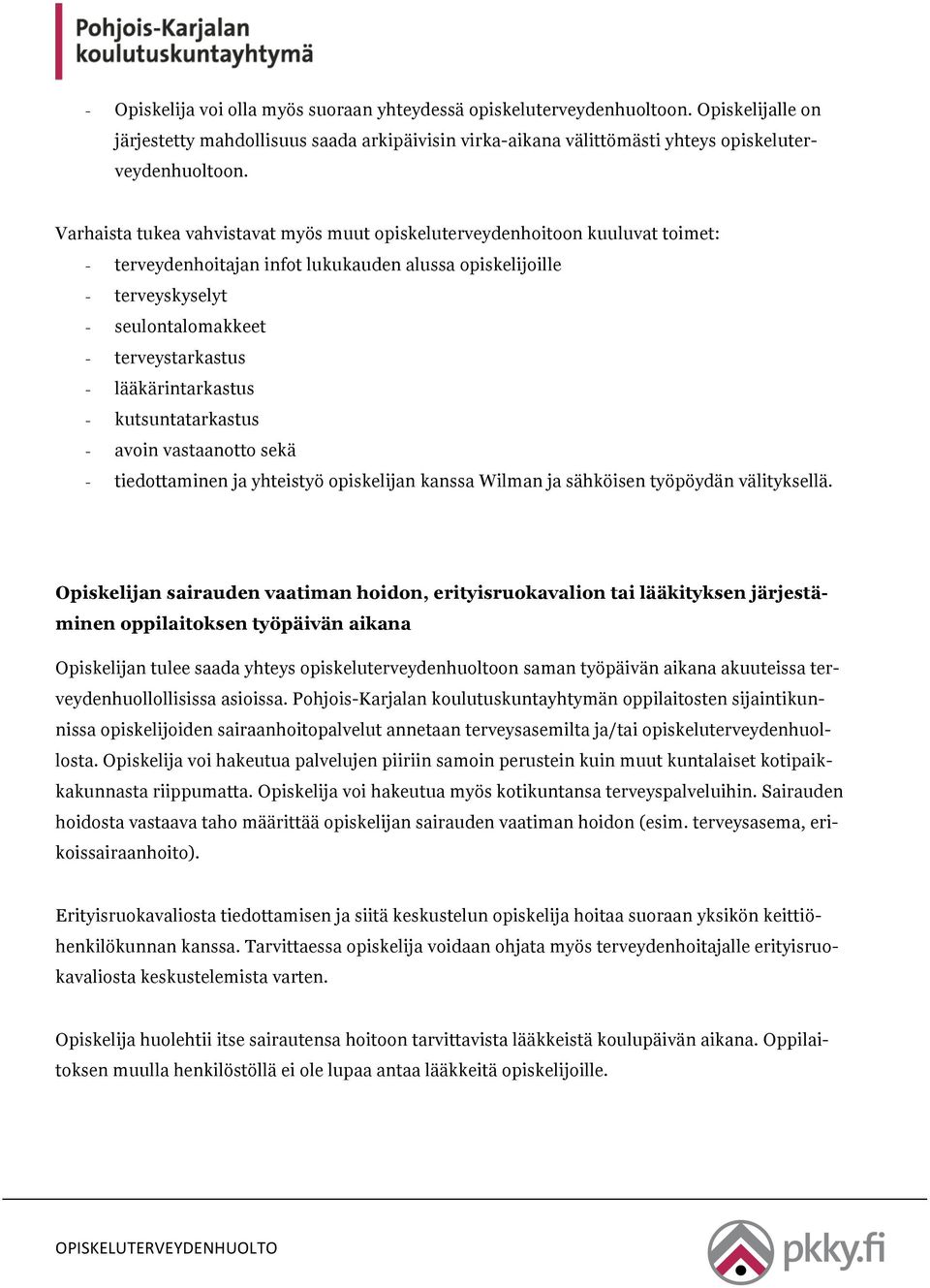 lääkärintarkastus - kutsuntatarkastus - avoin vastaanotto sekä - tiedottaminen ja yhteistyö opiskelijan kanssa Wilman ja sähköisen työpöydän välityksellä.