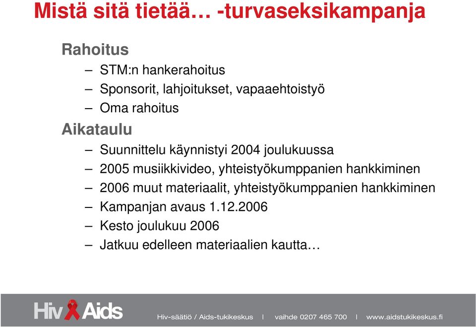 joulukuussa 2005 musiikkivideo, yhteistyökumppanien hankkiminen 2006 muut materiaalit,