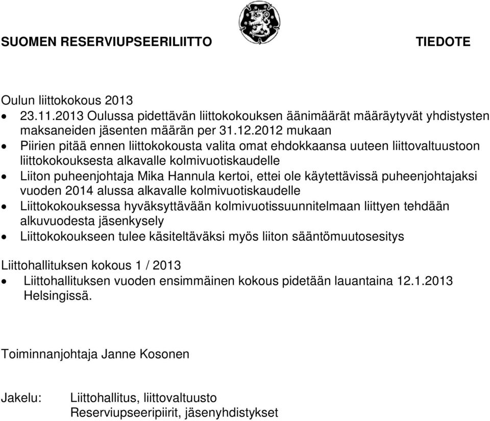 käytettävissä puheenjohtajaksi vuoden 2014 alussa alkavalle kolmivuotiskaudelle Liittokokouksessa hyväksyttävään kolmivuotissuunnitelmaan liittyen tehdään alkuvuodesta jäsenkysely Liittokokoukseen