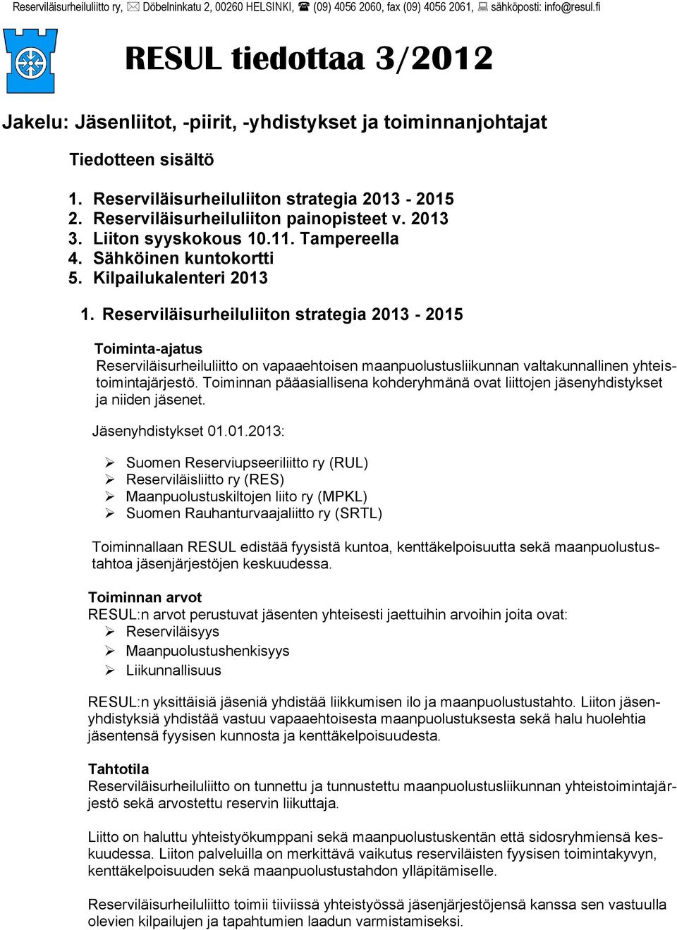 2013 3. Liiton syyskokous 10.11. Tampereella 4. Sähköinen kuntokortti 5. Kilpailukalenteri 2013 1.