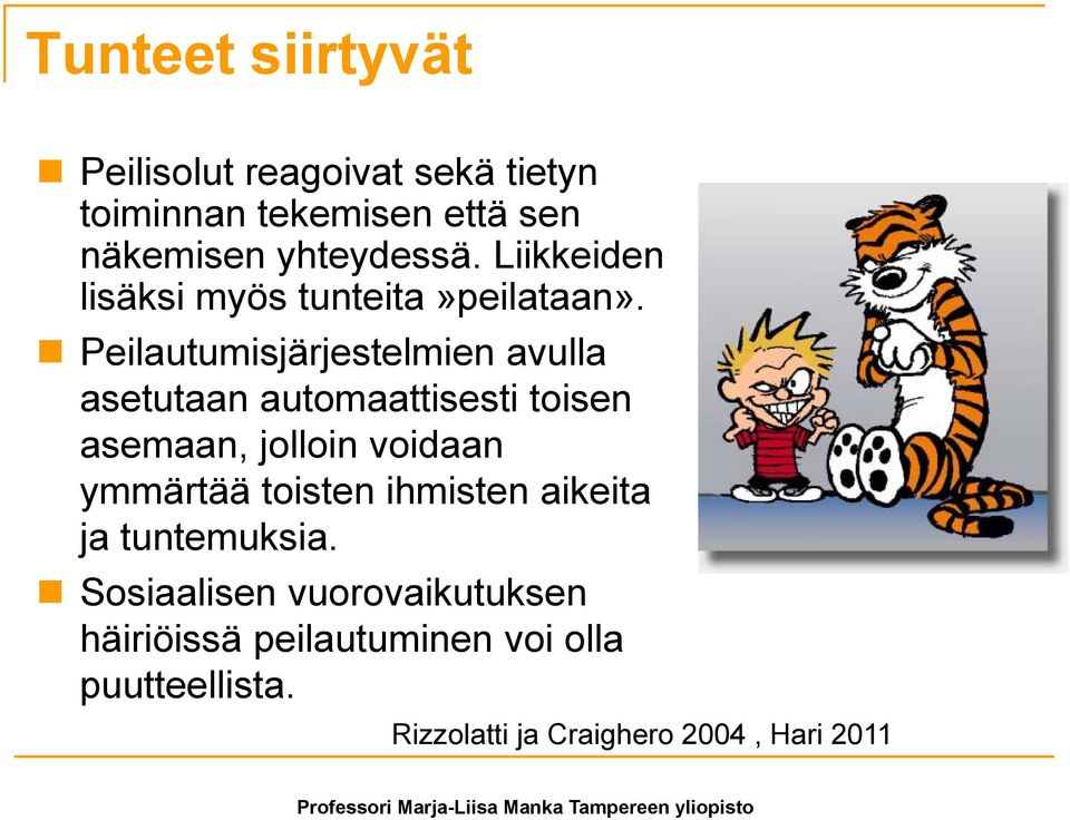 Peilautumisjärjestelmien avulla asetutaan automaattisesti toisen asemaan, jolloin voidaan ymmärtää