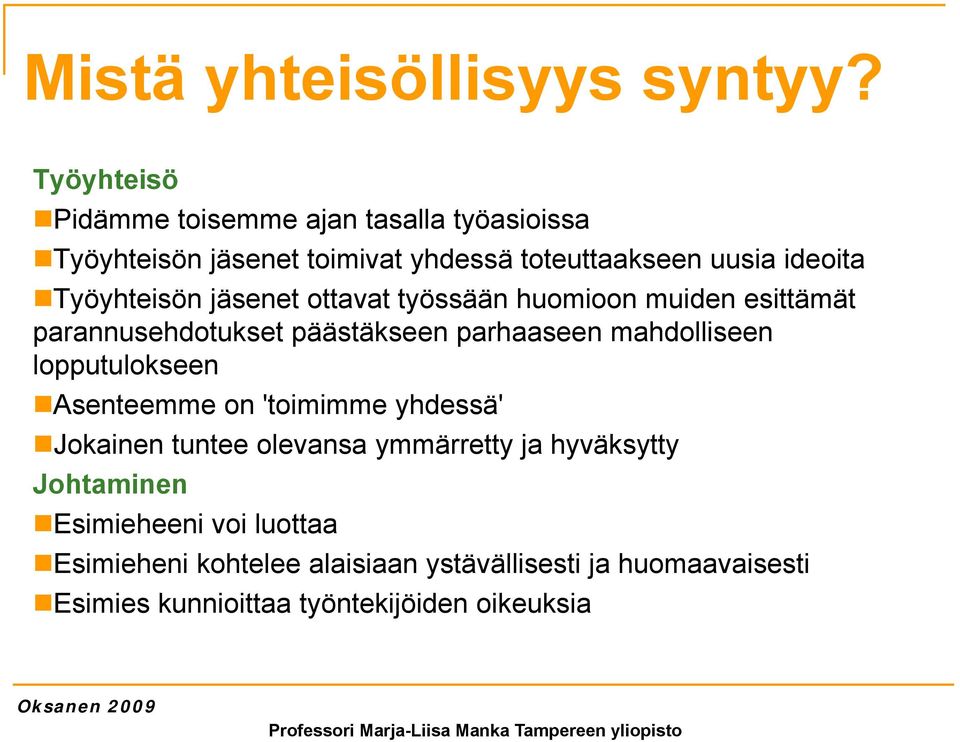 Työyhteisön jäsenet ottavat työssään huomioon muiden esittämät parannusehdotukset päästäkseen parhaaseen mahdolliseen