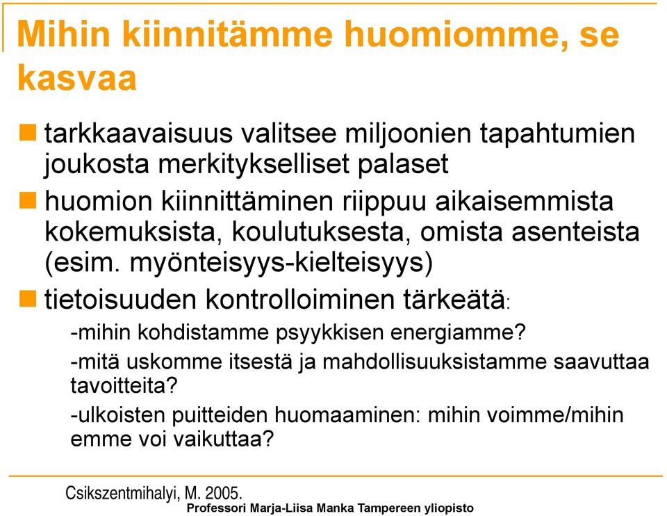 myönteisyys-kielteisyys) tietoisuuden kontrolloiminen tärkeätä: -mihin kohdistamme psyykkisen energiamme?