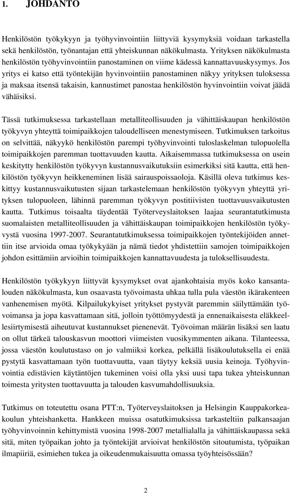 Jos yritys ei katso että työntekijän hyvinvointiin panostaminen näkyy yrityksen tuloksessa ja maksaa itsensä takaisin, kannustimet panostaa henkilöstön hyvinvointiin voivat jäädä vähäisiksi.