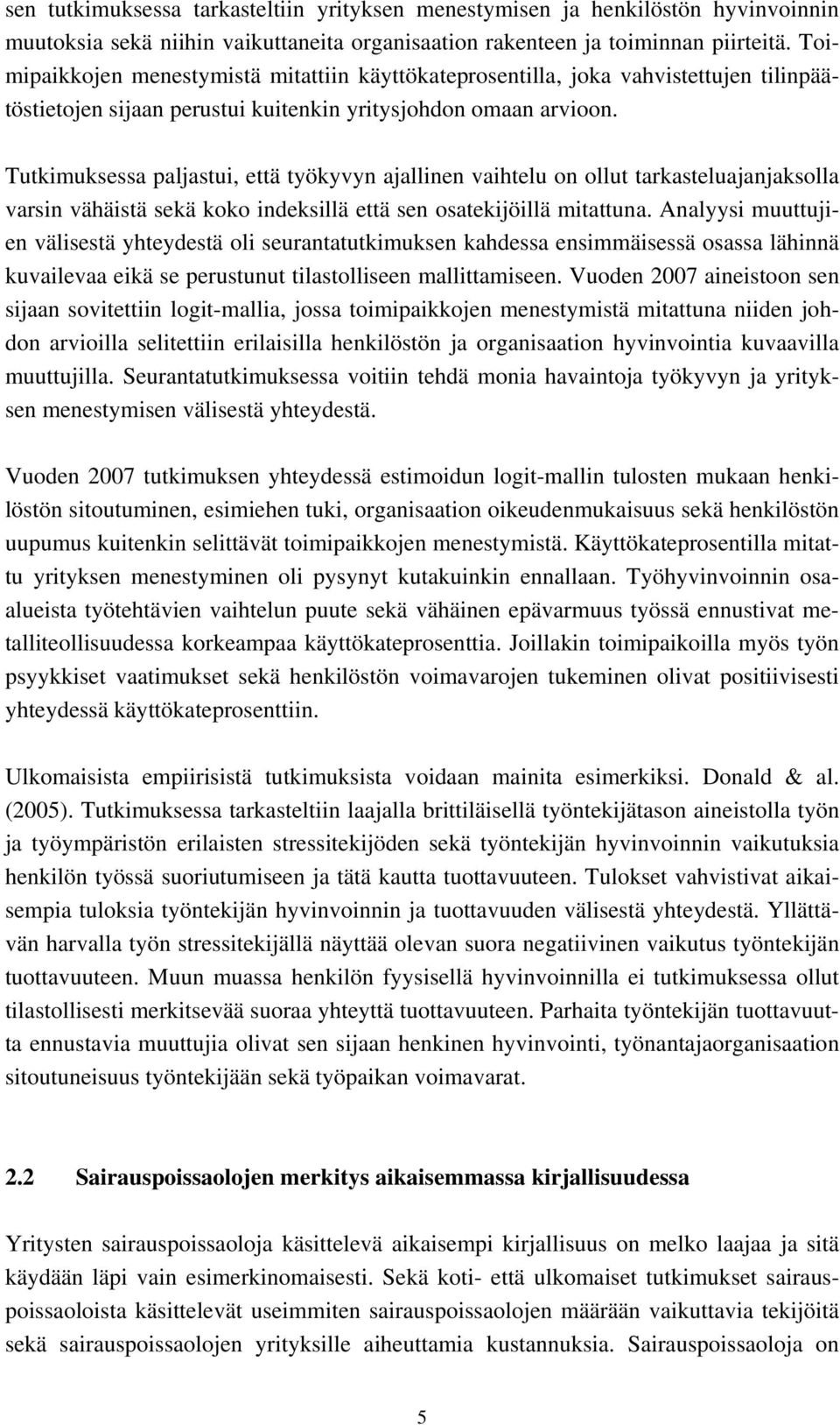 Tutkimuksessa paljastui, että työkyvyn ajallinen vaihtelu on ollut tarkasteluajanjaksolla varsin vähäistä sekä koko indeksillä että sen osatekijöillä mitattuna.