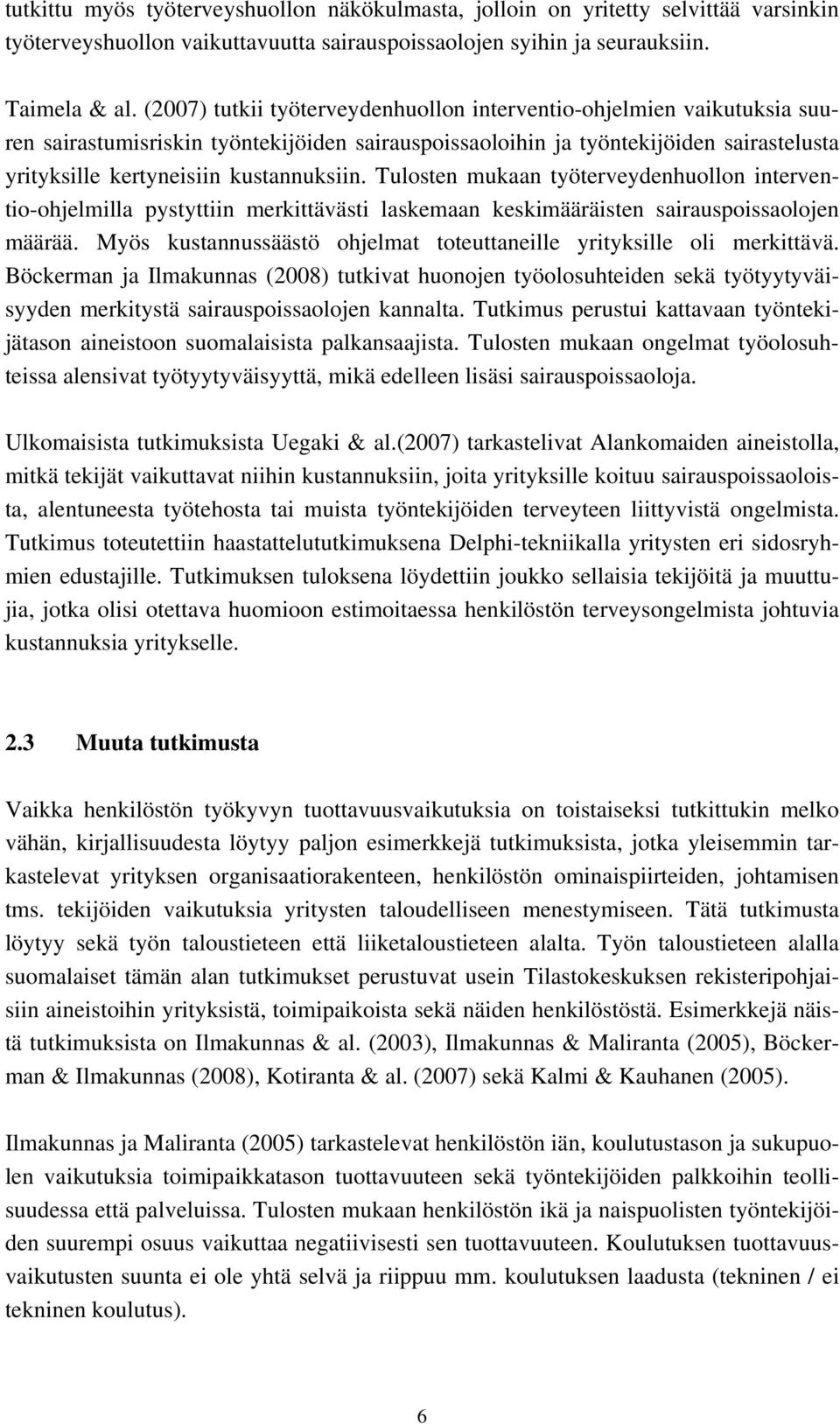 Tulosten mukaan työterveydenhuollon interventio-ohjelmilla pystyttiin merkittävästi laskemaan keskimääräisten sairauspoissaolojen määrää.