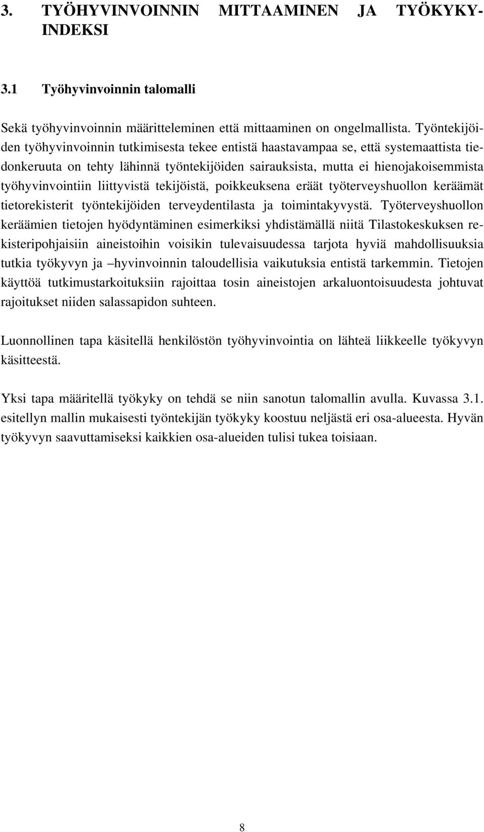 liittyvistä tekijöistä, poikkeuksena eräät työterveyshuollon keräämät tietorekisterit työntekijöiden terveydentilasta ja toimintakyvystä.