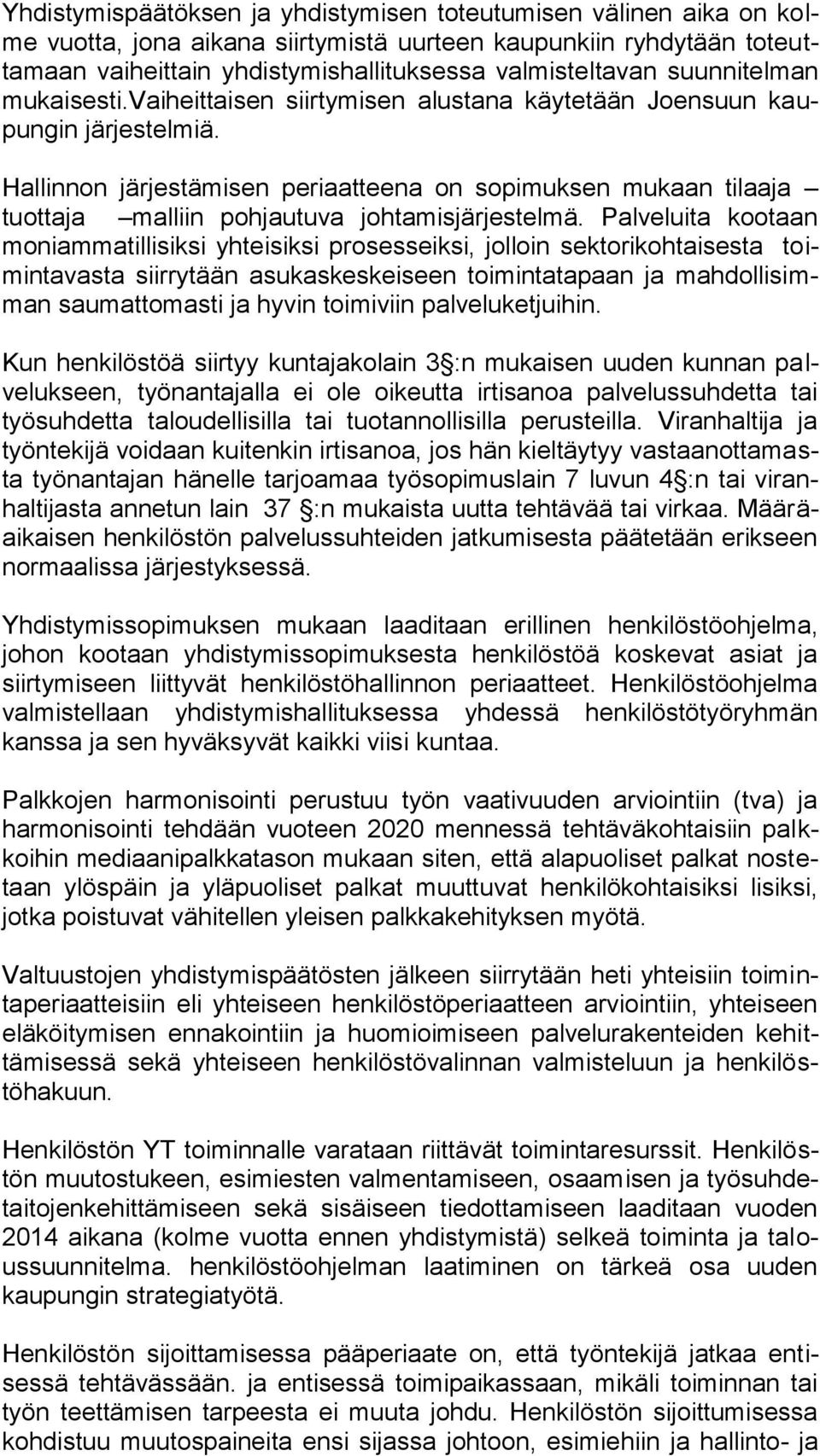 Hallinnon järjestämisen periaatteena on sopimuksen mukaan tilaaja tuottaja malliin pohjautuva johtamisjärjestelmä.