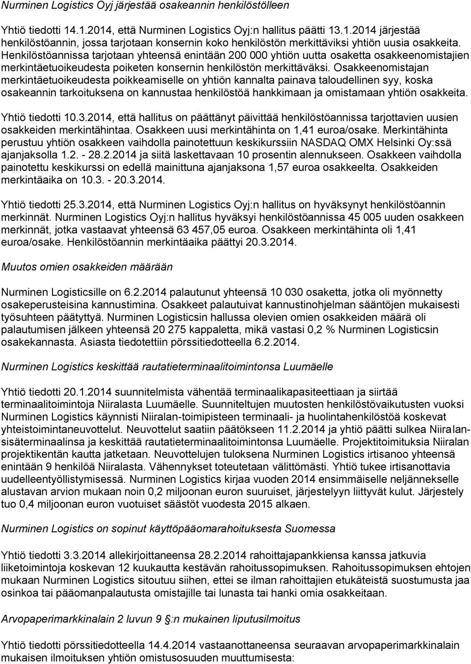 Osakkeenomistajan merkintäetuoikeudesta poikkeamiselle on yhtiön kannalta painava taloudellinen syy, koska osakeannin tarkoituksena on kannustaa henkilöstöä hankkimaan ja omistamaan yhtiön osakkeita.