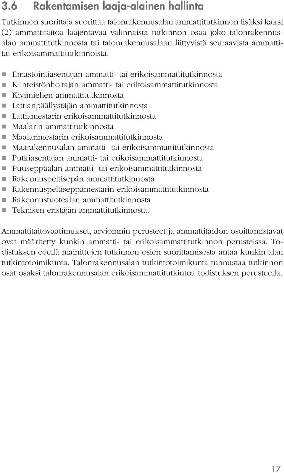 erikoisammattitutkinnosta Kivimiehen ammattitutkinnosta Lattianpäällystäjän ammattitutkinnosta Lattiamestarin erikoisammattitutkinnosta Maalarin ammattitutkinnosta Maalarimestarin