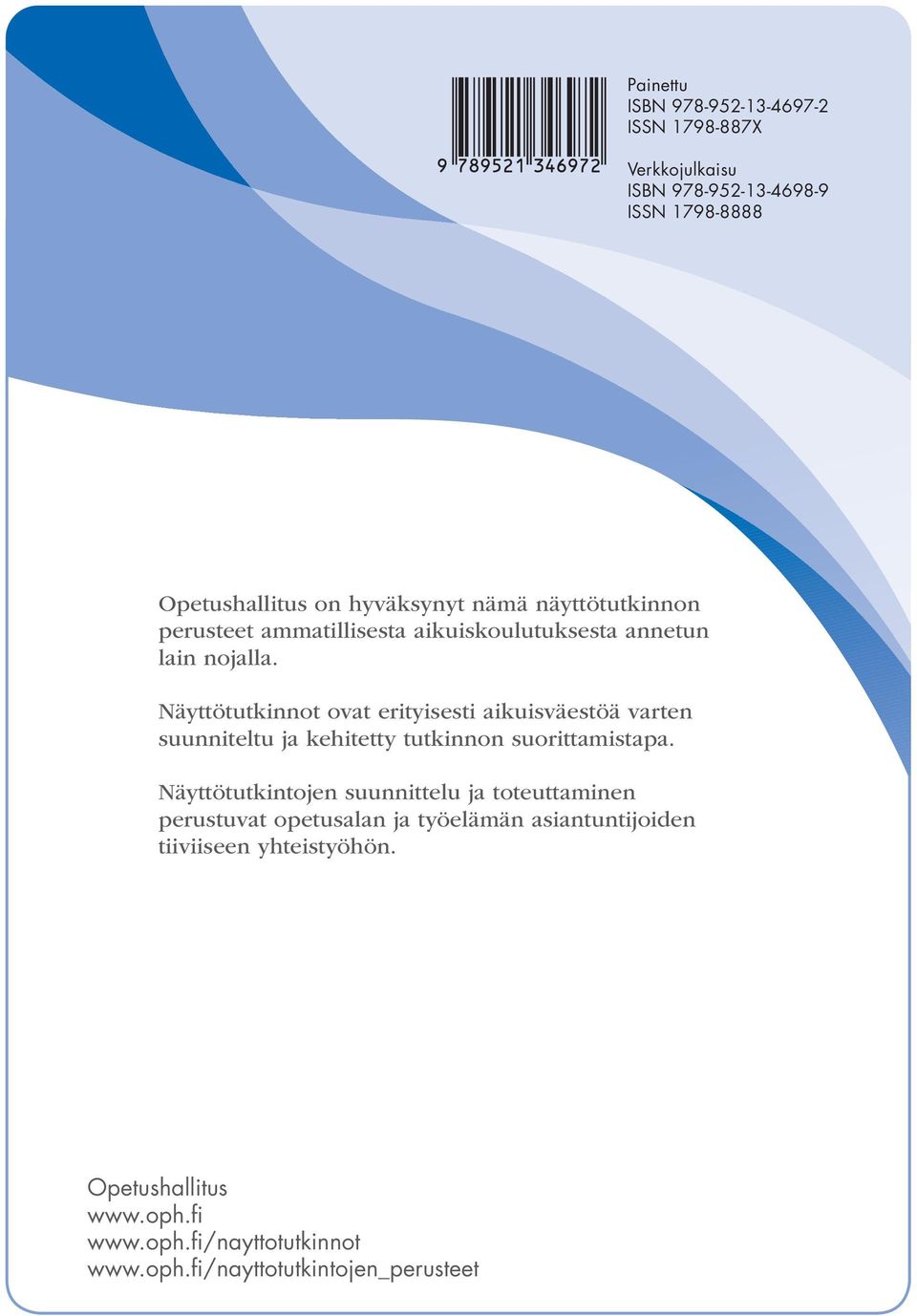 Näyttötutkinnot ovat erityisesti aikuisväestöä varten suunniteltu ja kehitetty tutkinnon suorittamistapa.