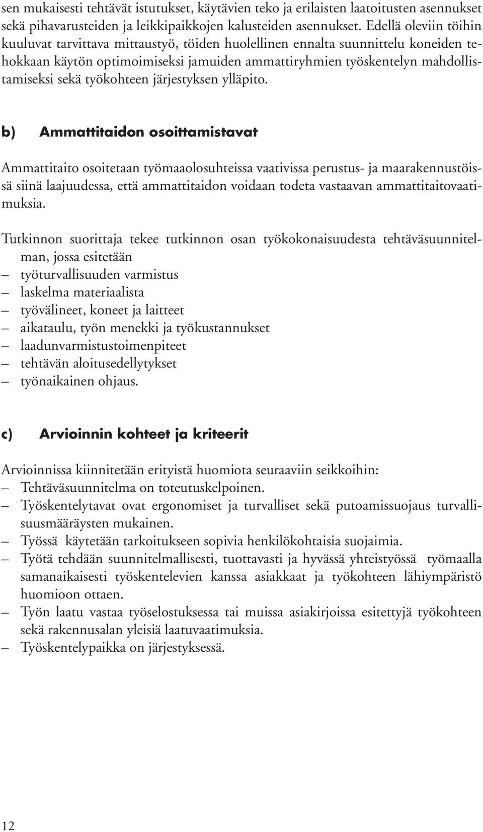 työskentelyn mahdollistamiseksi sekä työkohteen järjestyksen ylläpito.