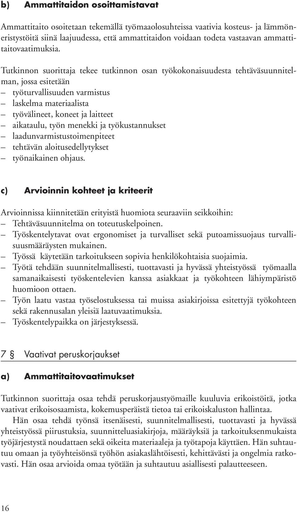 kuuluvia erikoistöitä, jotka vaativat erikoisosaamista, kokemusperäistä tietoa tai erikoiskaluston hallintaa.