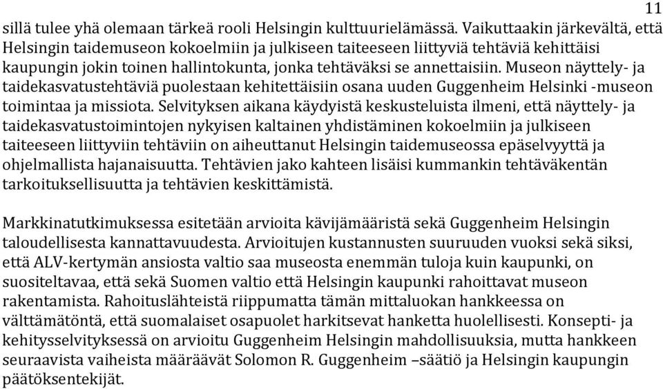 Museon näyttely- ja taidekasvatustehtäviä puolestaan kehitettäisiin osana uuden Guggenheim Helsinki -museon toimintaa ja missiota.