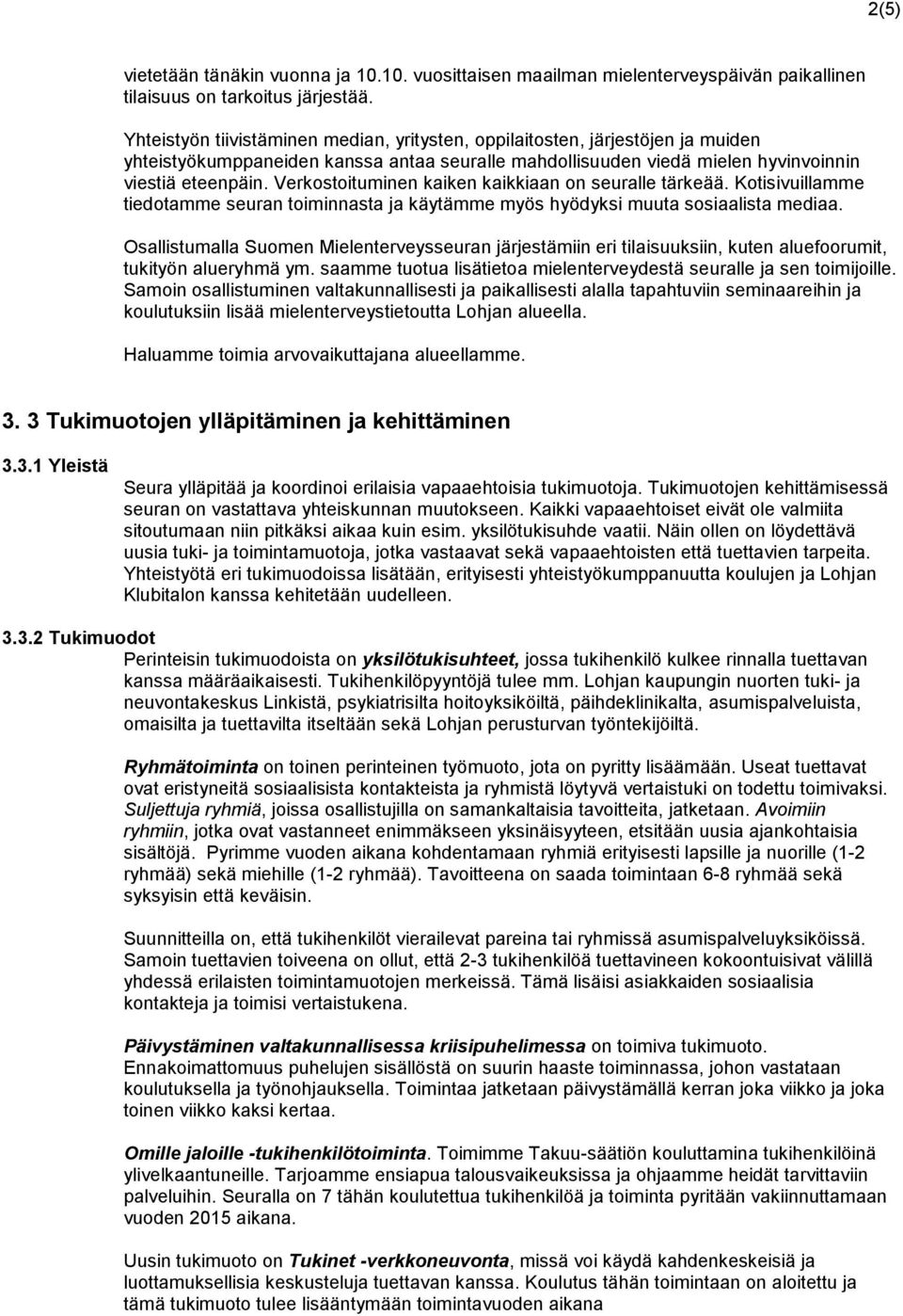 Verkostoituminen kaiken kaikkiaan on seuralle tärkeää. Kotisivuillamme tiedotamme seuran toiminnasta ja käytämme myös hyödyksi muuta sosiaalista mediaa.