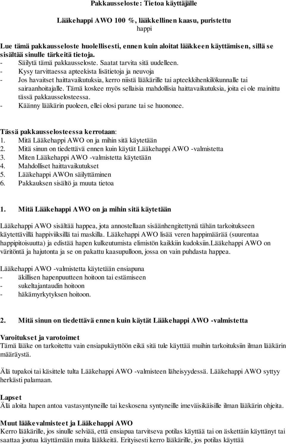 - Kysy tarvittaessa apteekista lisätietoja ja neuvoja - Jos havaitset haittavaikutuksia, kerro niistä lääkärille tai apteekkihenkilökunnalle tai sairaanhoitajalle.