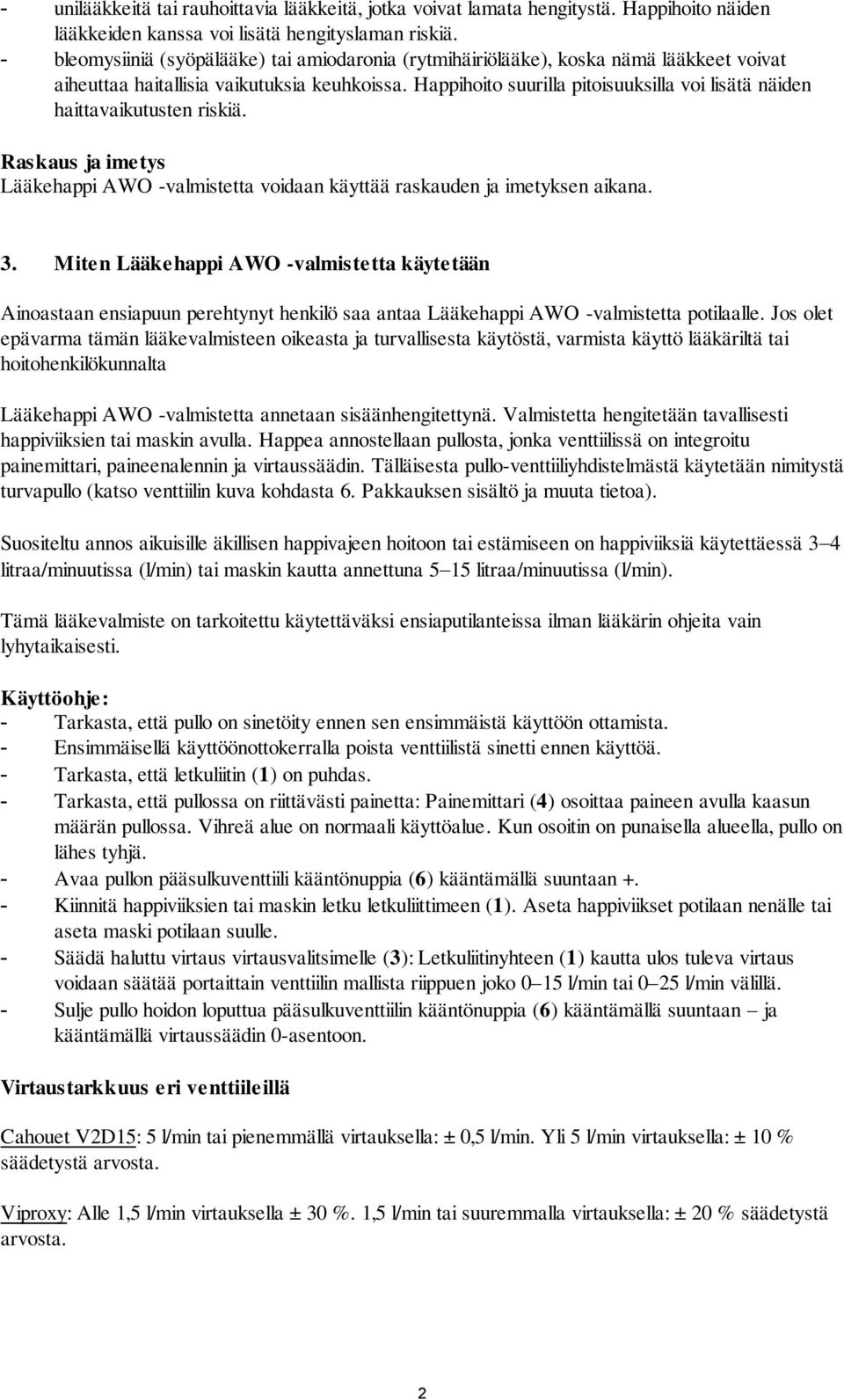 Happihoito suurilla pitoisuuksilla voi lisätä näiden haittavaikutusten riskiä. Raskaus ja imetys Lääkehappi AWO -valmistetta voidaan käyttää raskauden ja imetyksen aikana. 3.