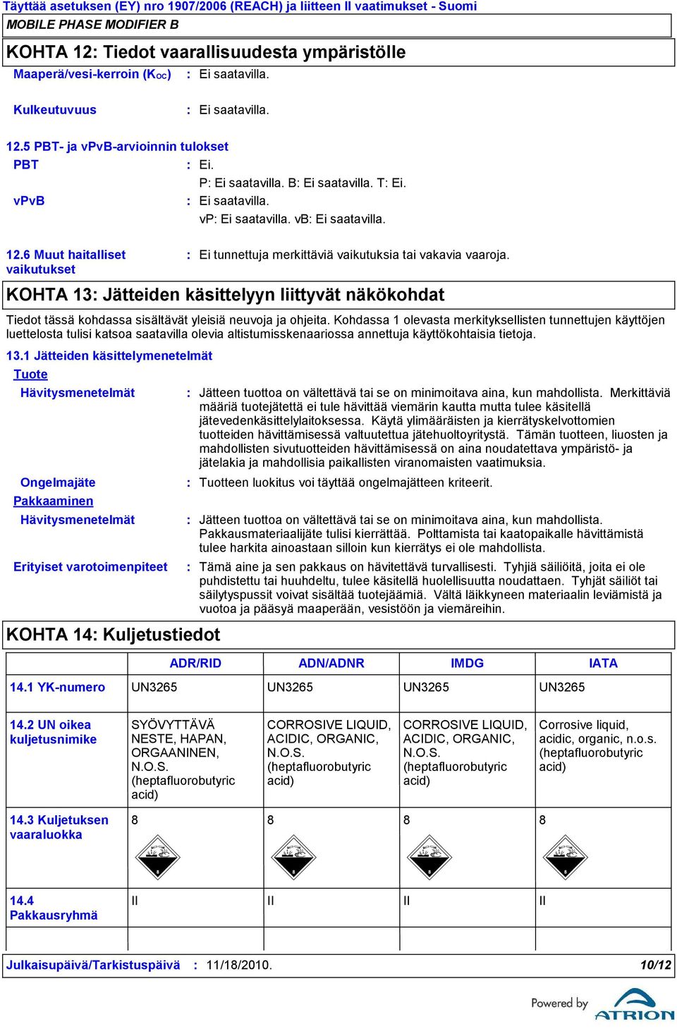 KOHTA 13 Jätteiden käsittelyyn liittyvät näkökohdat Tiedot tässä kohdassa sisältävät yleisiä neuvoja ja ohjeita.