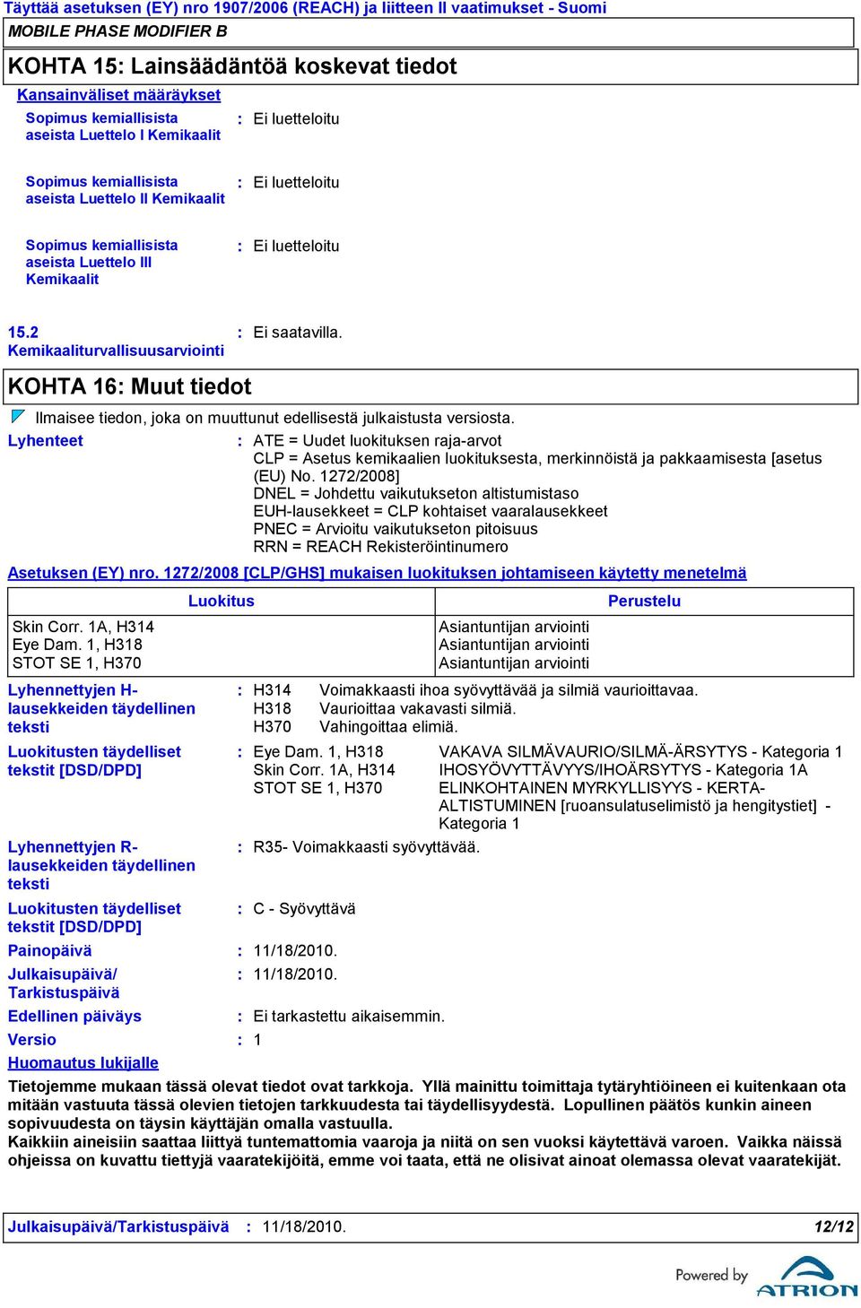 Lyhenteet ATE = Uudet luokituksen raja-arvot CLP = Asetus kemikaalien luokituksesta, merkinnöistä ja pakkaamisesta [asetus (EU) No.