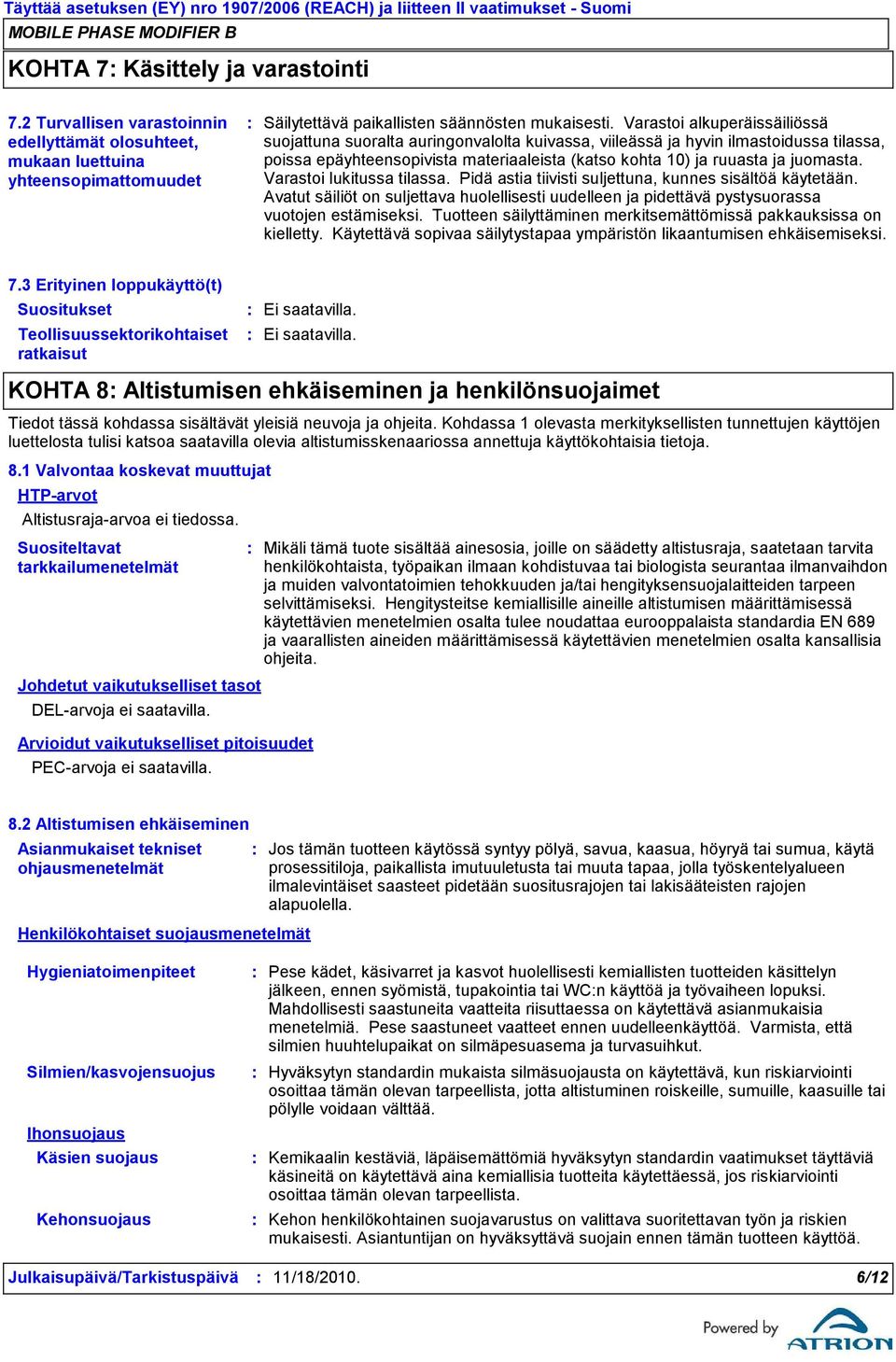 Varastoi lukitussa tilassa. Pidä astia tiivisti suljettuna, kunnes sisältöä käytetään. Avatut säiliöt on suljettava huolellisesti uudelleen ja pidettävä pystysuorassa vuotojen estämiseksi.