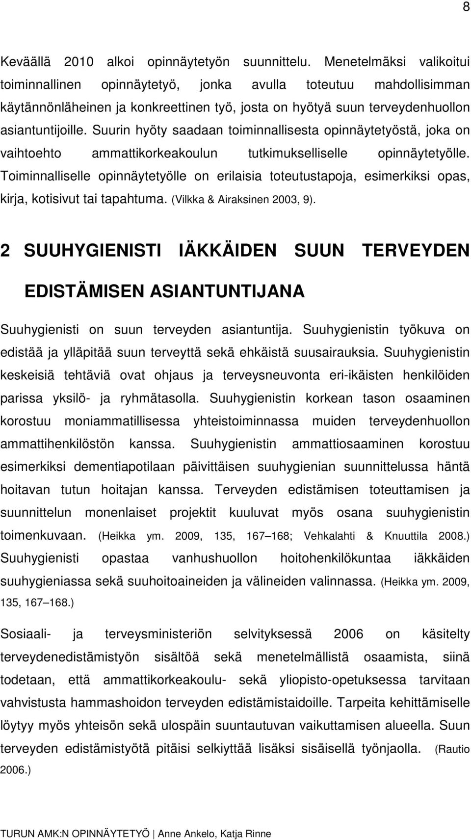 Suurin hyöty saadaan toiminnallisesta opinnäytetyöstä, joka on vaihtoehto ammattikorkeakoulun tutkimukselliselle opinnäytetyölle.