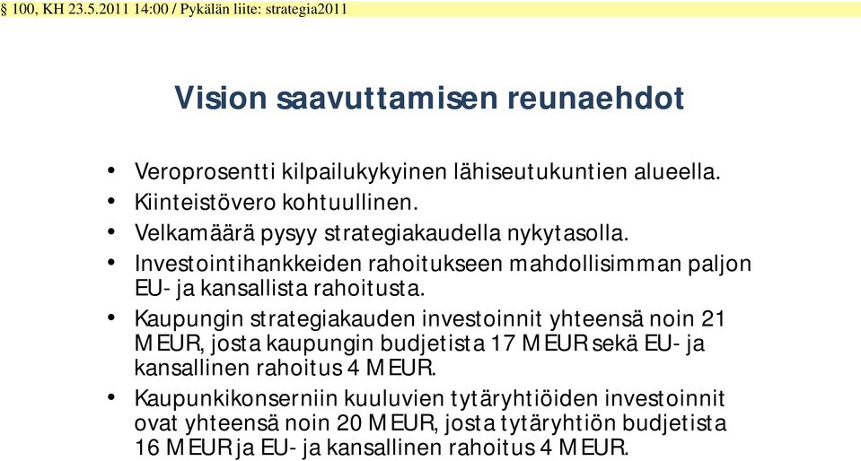 Kaupungin strategiakauden investoinnit yhteensä noin 21 MEUR, josta kaupungin budjetista 17 MEUR sekä EU- ja kansallinen rahoitus 4 MEUR.