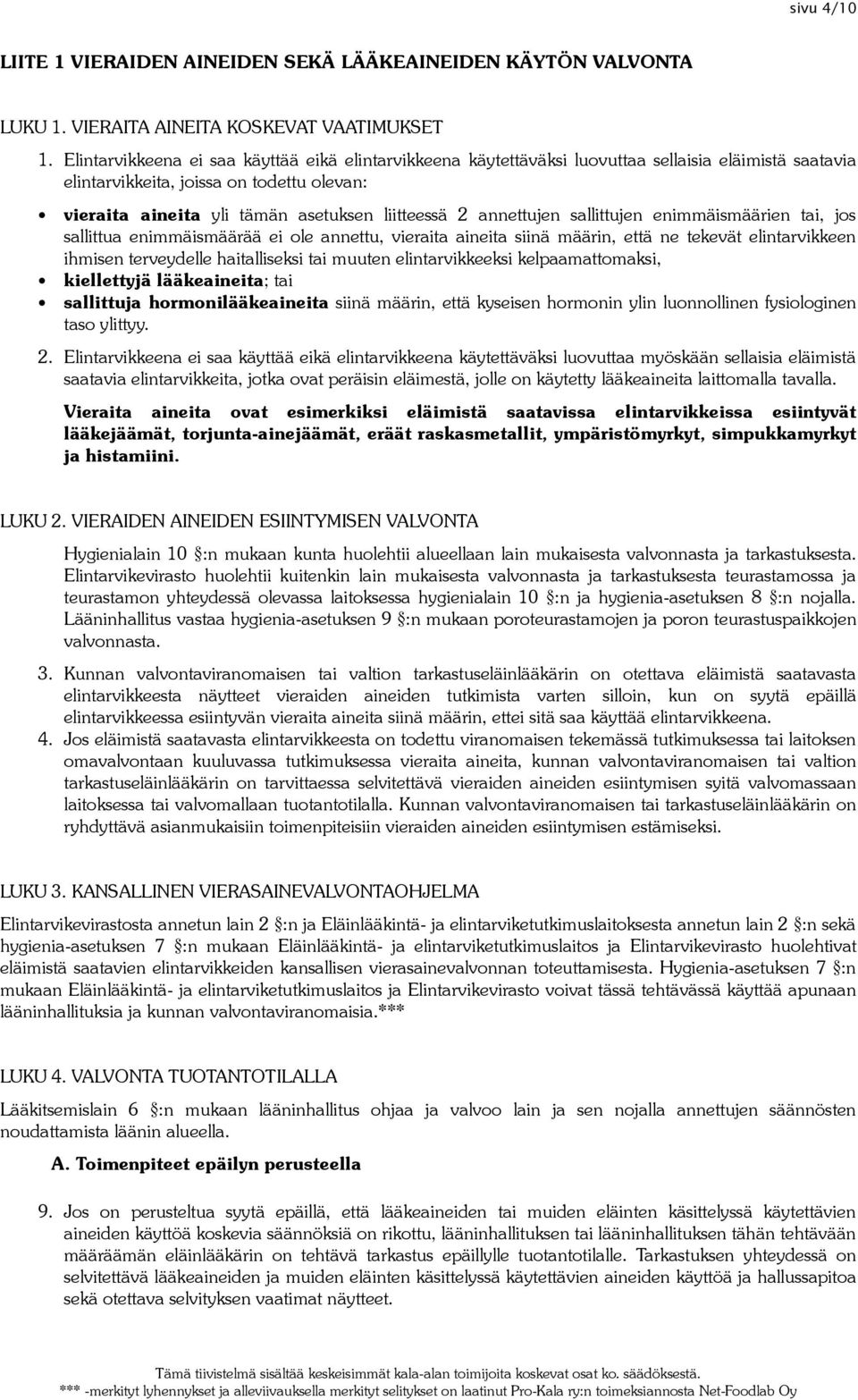 annettujen sallittujen enimmäismäärien tai, jos sallittua enimmäismäärää ei ole annettu, vieraita aineita siinä määrin, että ne tekevät elintarvikkeen ihmisen terveydelle haitalliseksi tai muuten