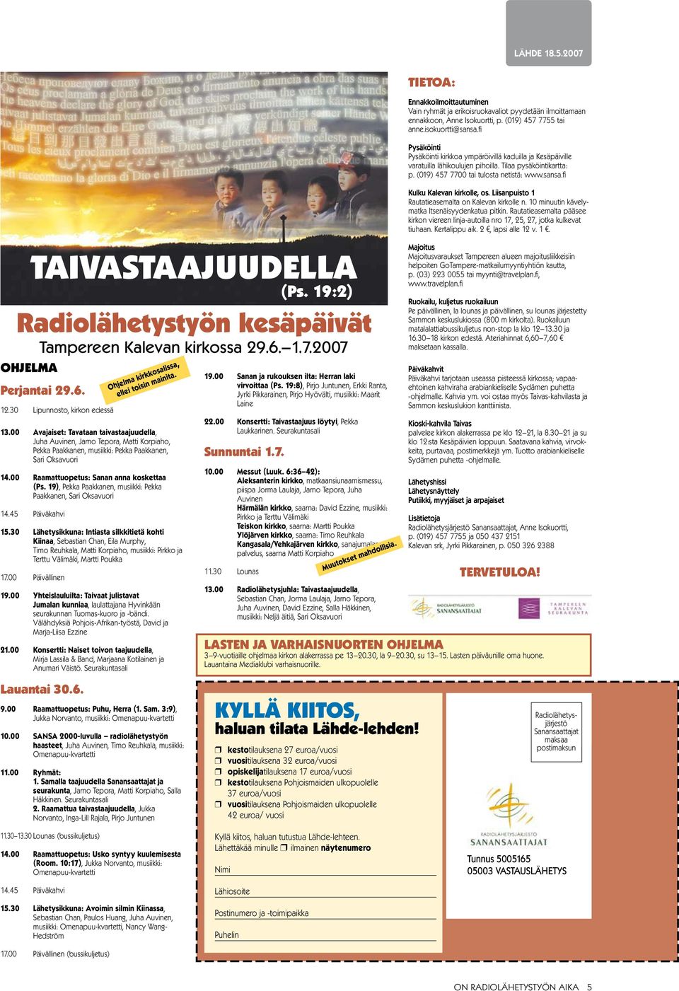 19), Pekka Paakkanen, musiikki: Pekka Paakkanen, Sari Oksavuori 14.45 Päiväkahvi 15.