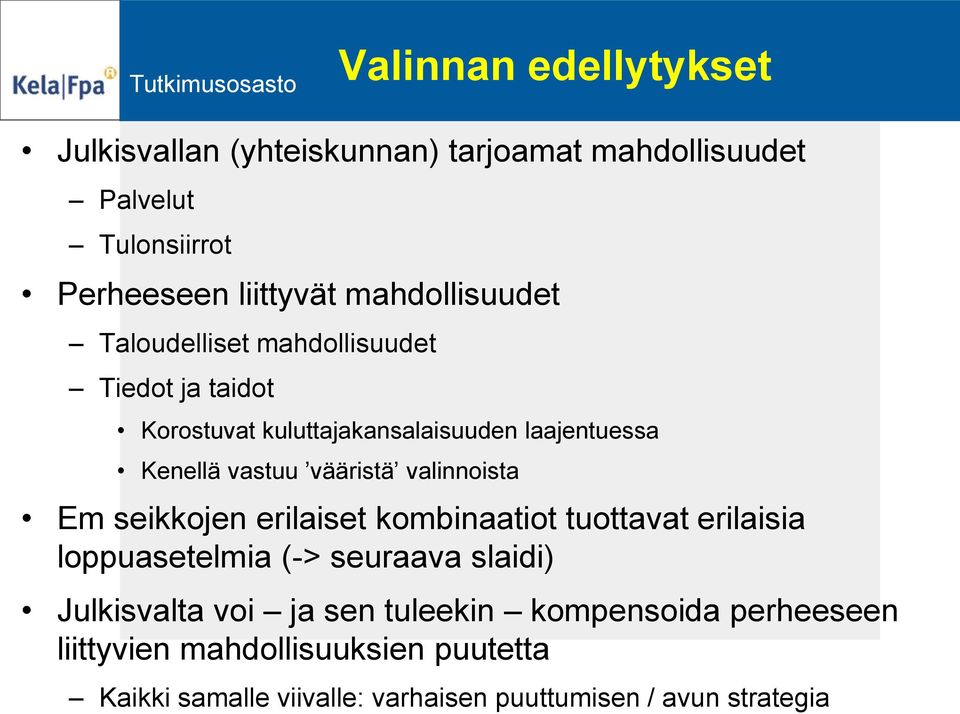 vastuu vääristä valinnoista Em seikkojen erilaiset kombinaatiot tuottavat erilaisia loppuasetelmia (-> seuraava slaidi) Julkisvalta