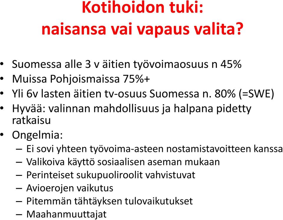 80% (=SWE) Hyvää: valinnan mahdollisuus ja halpana pidetty ratkaisu Ongelmia: Ei sovi yhteen työvoima-asteen