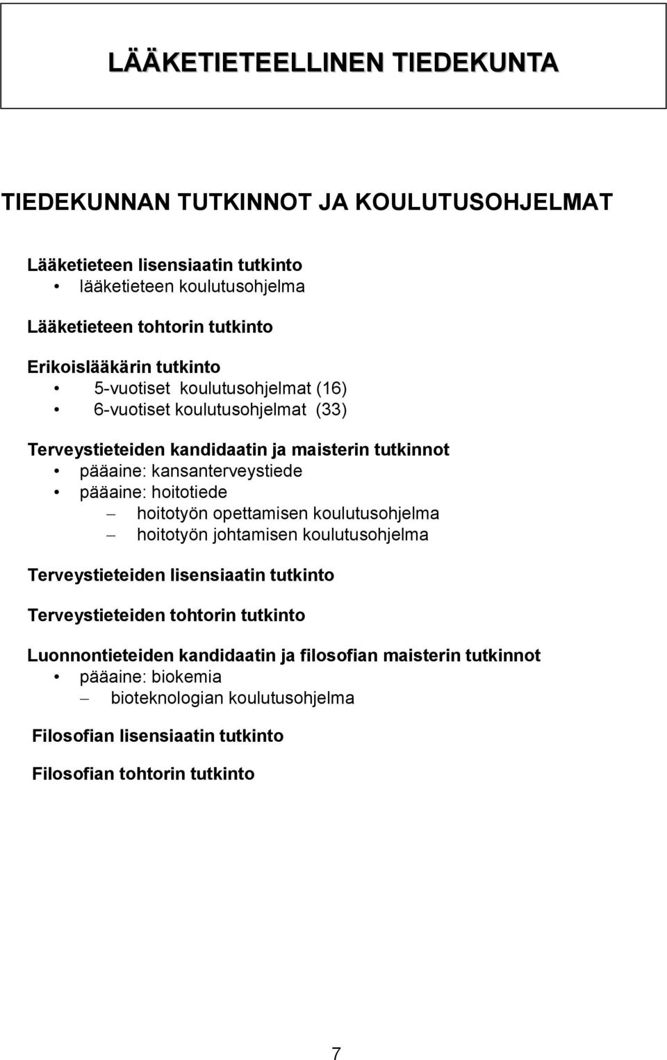 pääaine: hoitotiede hoitotyön opettamisen koulutusohjelma hoitotyön johtamisen koulutusohjelma Terveystieteiden lisensiaatin tutkinto Terveystieteiden tohtorin tutkinto