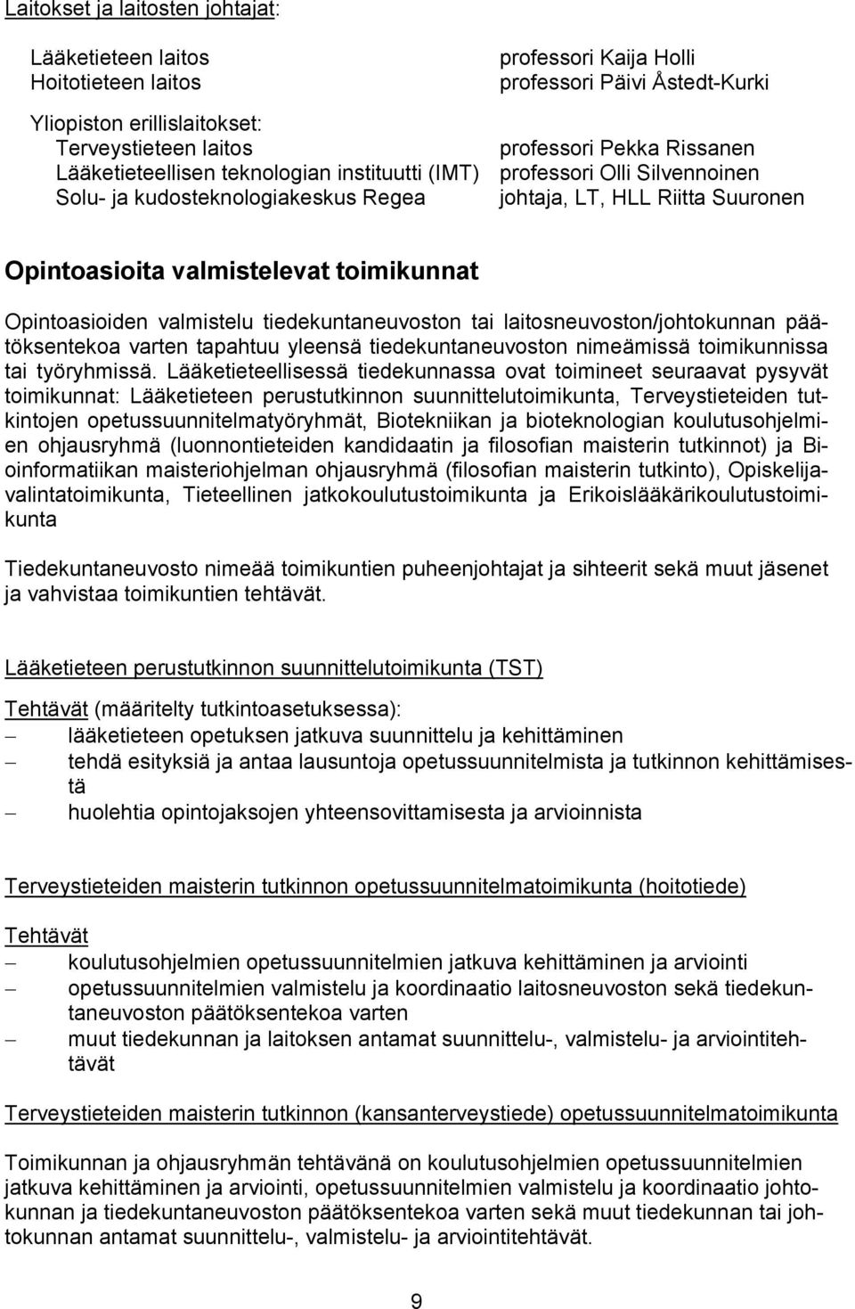 Opintoasioiden valmistelu tiedekuntaneuvoston tai laitosneuvoston/johtokunnan päätöksentekoa varten tapahtuu yleensä tiedekuntaneuvoston nimeämissä toimikunnissa tai työryhmissä.