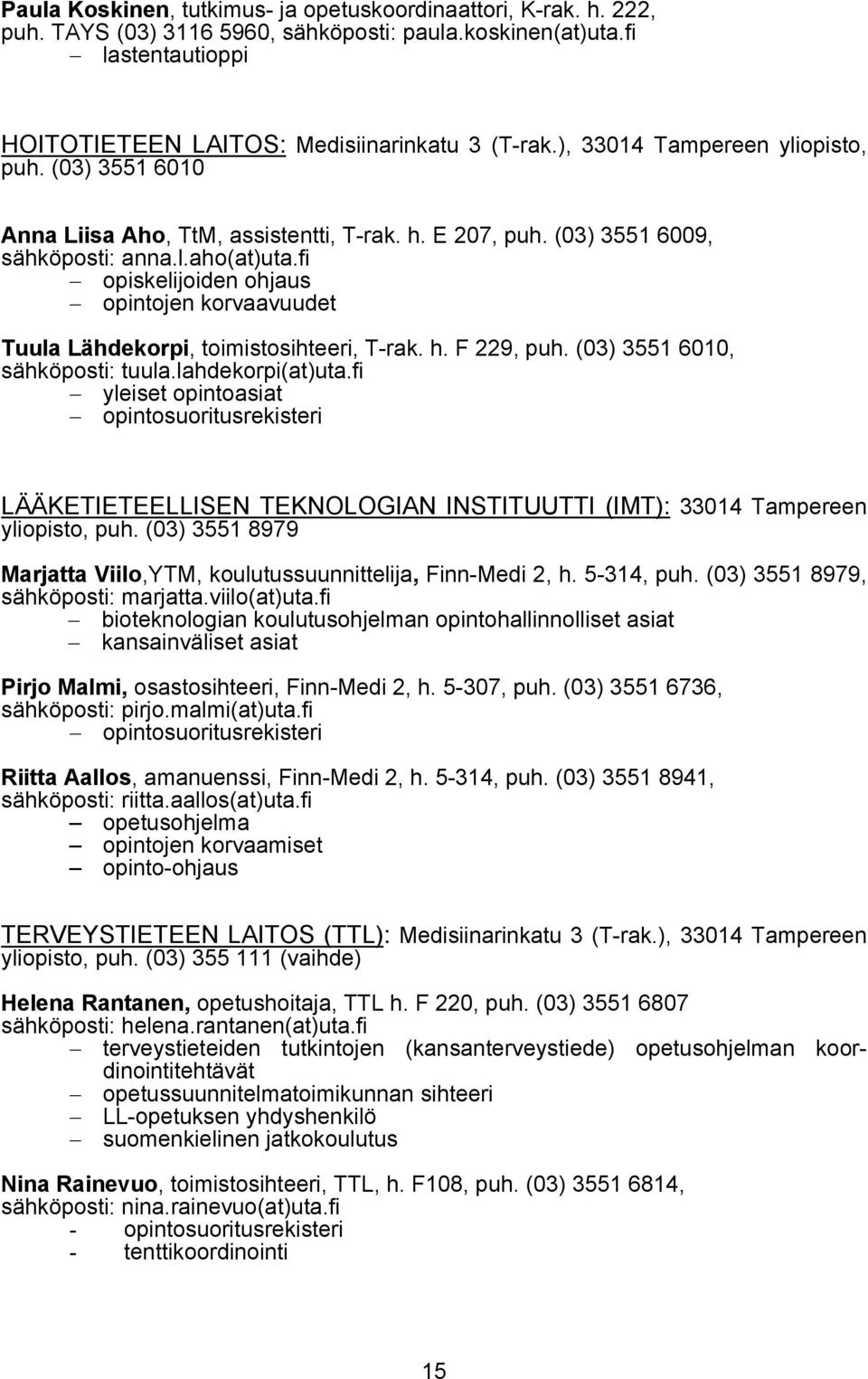 fi opiskelijoiden ohjaus opintojen korvaavuudet Tuula Lähdekorpi, toimistosihteeri, T-rak. h. F 229, puh. (03) 3551 6010, sähköposti: tuula.lahdekorpi(at)uta.