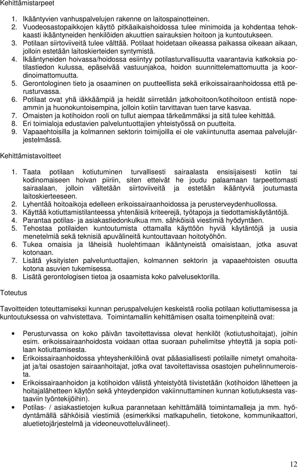 Potilaan siirtoviiveitä tulee välttää. Potilaat hoidetaan oikeassa paikassa oikeaan aikaan, jolloin estetään laitoskierteiden syntymistä. 4.