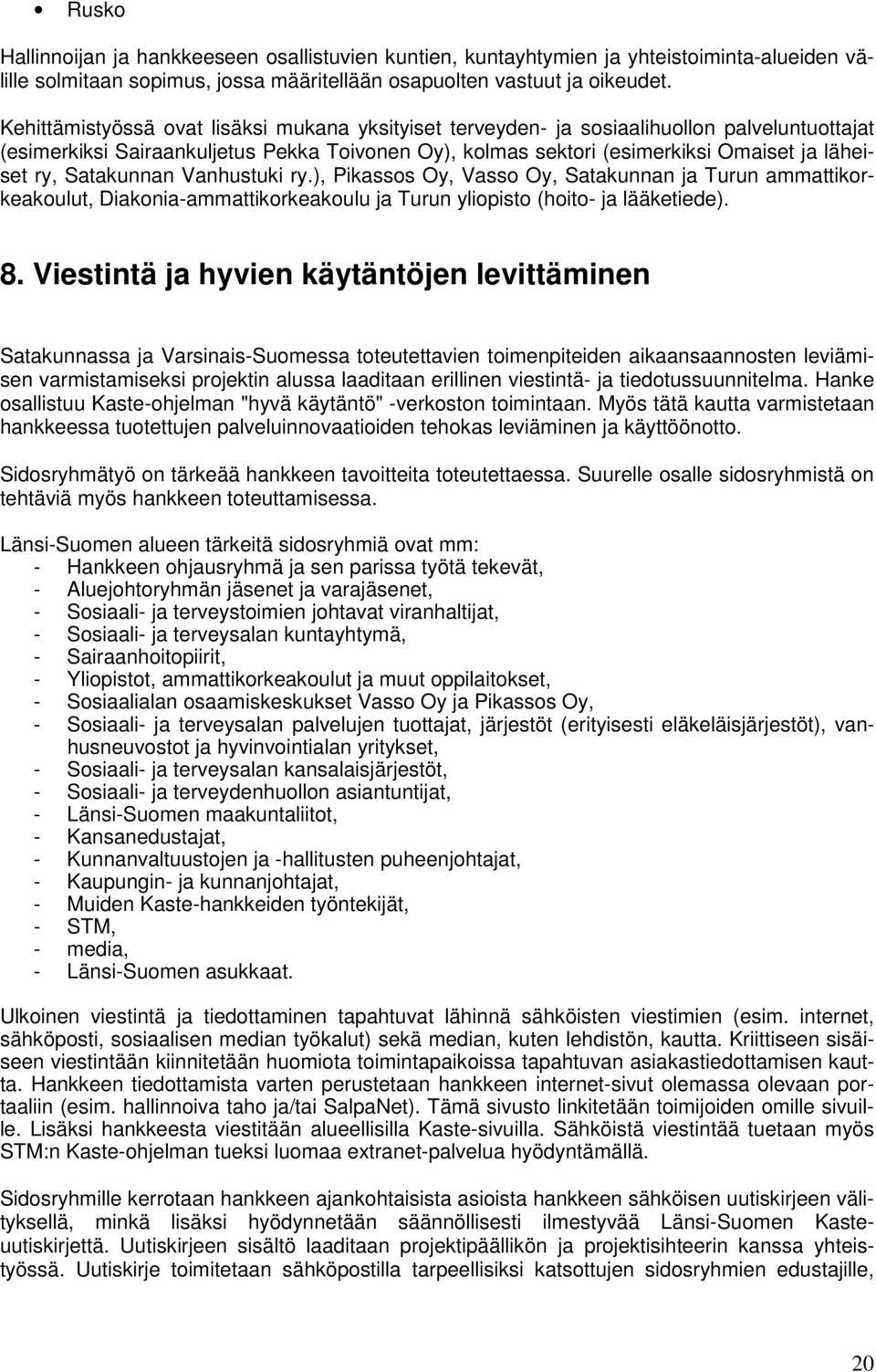 Satakunnan Vanhustuki ry.), Pikassos Oy, Vasso Oy, Satakunnan ja Turun ammattikorkeakoulut, Diakonia-ammattikorkeakoulu ja Turun yliopisto (hoito- ja lääketiede). 8.