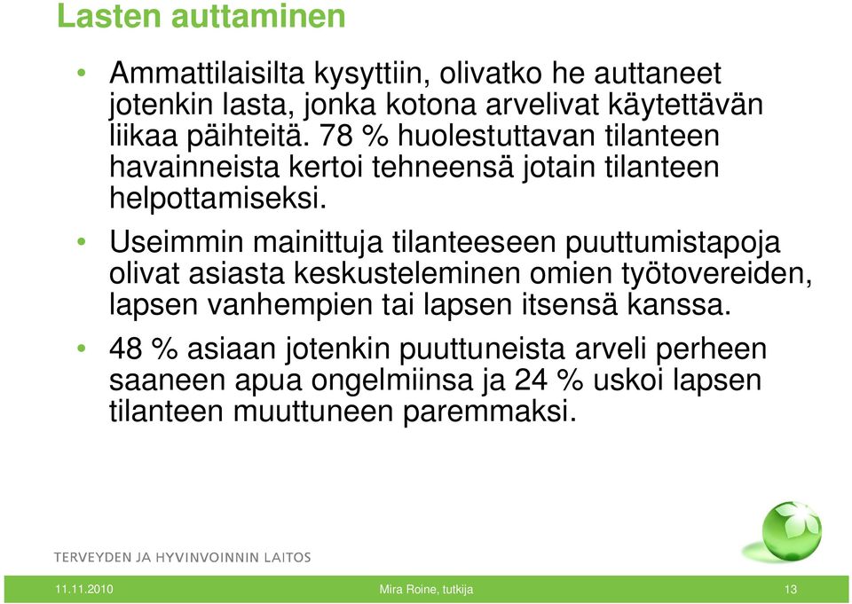 Useimmin mainittuja tilanteeseen puuttumistapoja olivat asiasta keskusteleminen omien työtovereiden, lapsen vanhempien tai lapsen