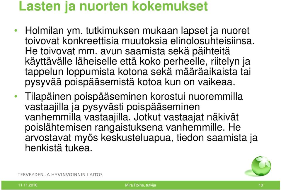 poispääsemistä kotoa kun on vaikeaa. Tilapäinen poispääseminen korostui nuoremmilla vastaajilla ja pysyvästi poispääseminen vanhemmilla vastaajilla.