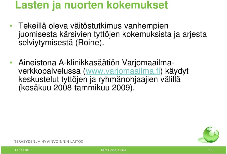 Aineistona A-klinikkasäätiön Varjomaailmaverkkopalvelussa (www.varjomaailma.