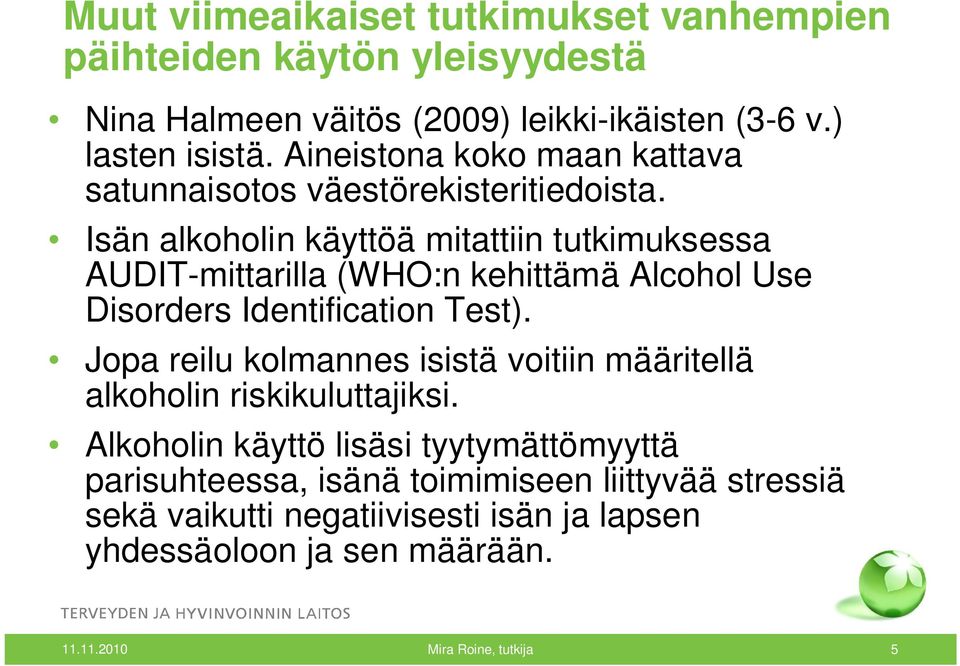 Isän alkoholin käyttöä mitattiin tutkimuksessa AUDIT-mittarilla (WHO:n kehittämä Alcohol Use Disorders Identification Test).