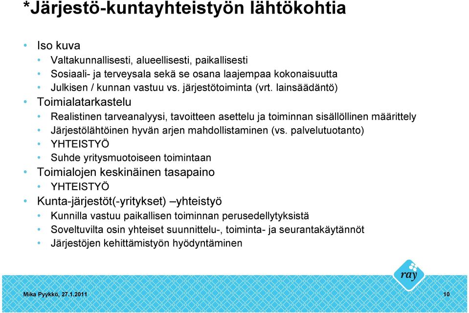 lainsäädäntö) Toimialatarkastelu Realistinen tarveanalyysi, tavoitteen asettelu ja toiminnan sisällöllinen määrittely Järjestölähtöinen hyvän arjen mahdollistaminen (vs.