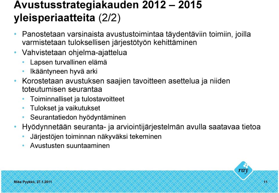 saajien tavoitteen asettelua ja niiden toteutumisen seurantaa Toiminnalliset ja tulostavoitteet Tulokset ja vaikutukset Seurantatiedon