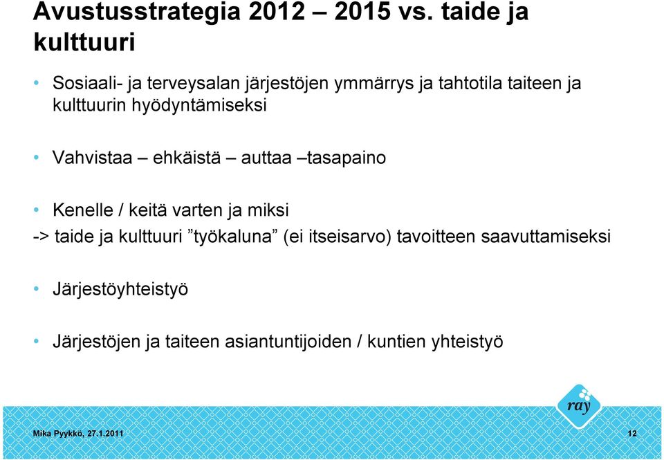 kulttuurin hyödyntämiseksi Vahvistaa ehkäistä auttaa tasapaino Kenelle / keitä varten ja miksi ->