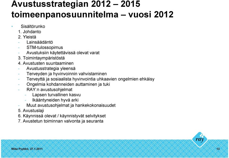 Avustusten suuntaaminen - Avustusstrategia yleensä - Terveyden ja hyvinvoinnin vahvistaminen - Terveyttä ja sosiaalista hyvinvointia uhkaavien ongelmien ehkäisy -