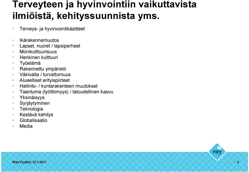 kulttuuri Työelämä Rakennettu ympäristö Väkivalta / turvattomuus Alueelliset erityispiirteet Hallinto- /